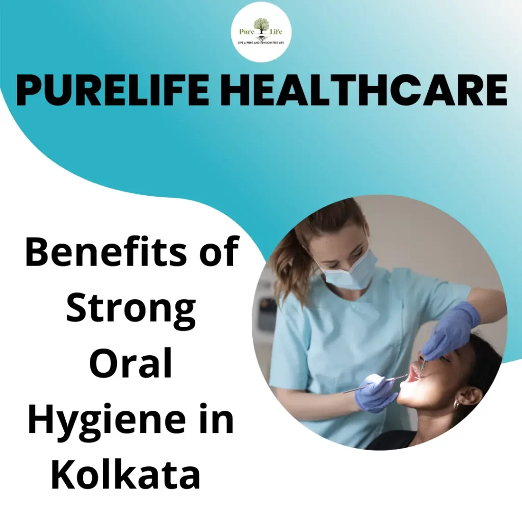 Benefits of strong oral hygiene in kolkata